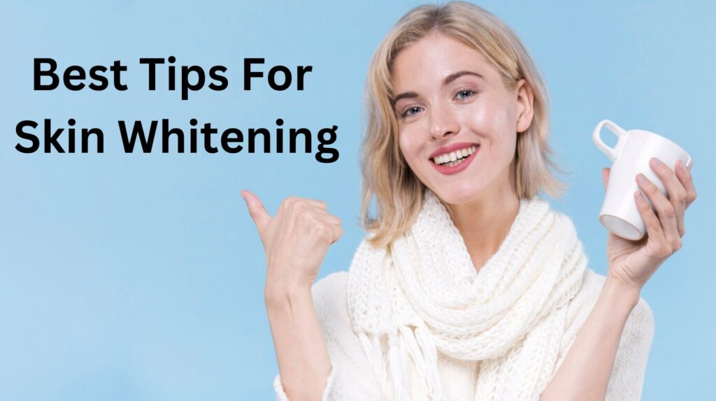 Best Tips for Skin Whitening